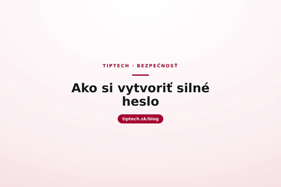 Ako si vytvoriť silné heslo (a nezabudnúť ho)
